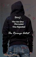 Benji, the No One, the Loser, the Rejected, the Revenge Artist