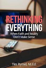 Rethinking Everything: When Faith and Reality Don't Make Sense 