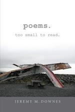 Poems. Too Small to Read.