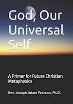 God, Our Universal Self: A Primer for Future Christian Metaphysics 
