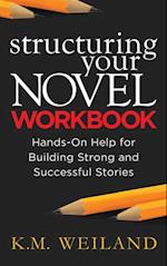 Structuring Your Novel Workbook: Hands-On Help for Building Strong and Successful Stories