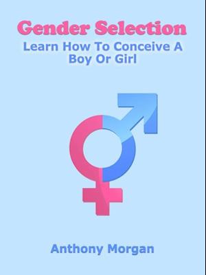 Gender Selection: Learn How To Conceive A Boy Or Girl