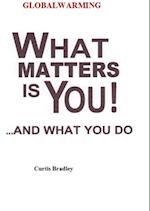 WHAT MATTERS IS YOU...AND WHAT YOU DO