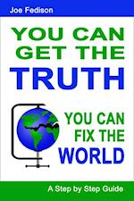 You Can Get the Truth - You Can Fix the World