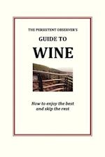 The Persistent Observer's Guide to Wine