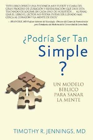 ¿Podría Ser Tan Simple ? UN MODELO BÍBLICO PARA SANAR LA MENTE