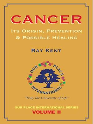 Cancer: Its Origin, Prevention & Possible Healing