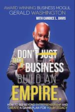 Dont Just Start A Business Build An Empire