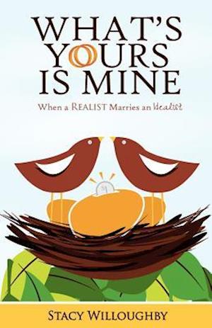 What's Yours Is Mine - When a Realist Marries and Idealist