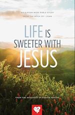 Life Is Sweeter With Jesus 