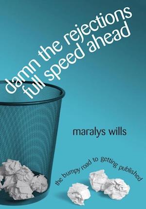 Damn the Rejections, Full Speed Ahead: The Bumpy Road to Getting Published