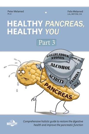 Healthy Pancreas, Healthy You. Part 3. How to Improve the Exocrine Pancreatic Function, Postpone Pancreatic Deterioration, and Heal Digestive (Pancreatic) Disorders