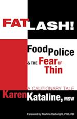 Fatlash! Food Police & the Fear of Thin -A Cautionary Tale