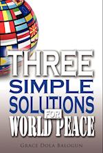 Three Simple Solutions for World Peace