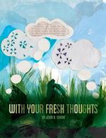 With Your Fresh Thoughts