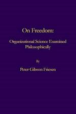 On Freedom:: Organizational Science Examined Philosophically 