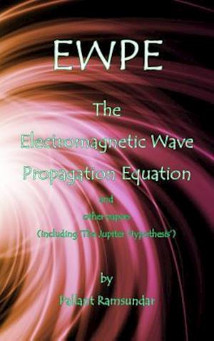 Ewpe the Electromagnetic Wave Propogation Equation and Other Papers