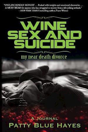 Wine Sex and Suicide My Near Death Divorce