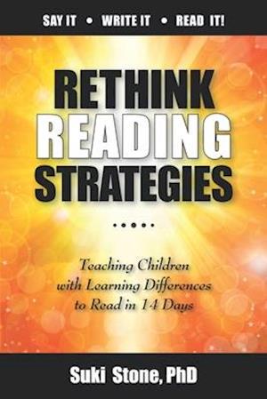 Rethink Reading Strategies:: Teaching Children with Learning Differences to Read in 14 Days