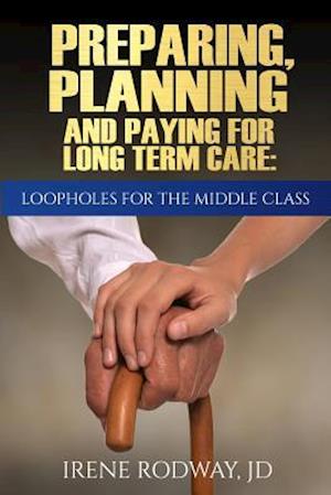Preparing, Planning and Paying for Long Term Care:Loopholes for the Middle Class