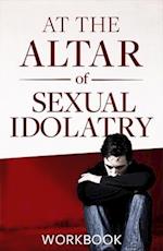 At the Altar of Sexual Idolatry Workbook-New Edition