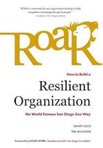Roar: How to Build a Resilient Organization the World-Famous San Diego Zoo Way 