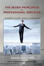 The Seven Principles of Professional Services: A field guide for successfully walking the consulting tightrope 