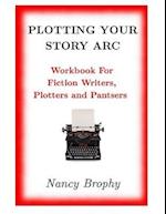 Plotting Your Story ARC, Workbook for Fiction Writers, Plotters and Pantsers