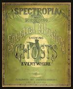 Spectropia, or Surprising Spectral Illusions Showing Ghosts Everywhere 