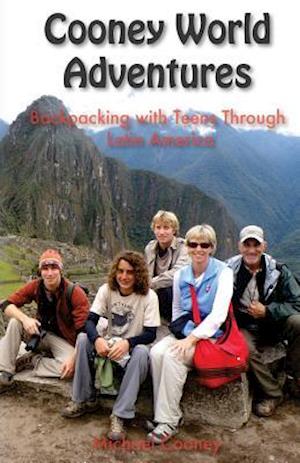 Cooney World Adventures Backpacking with Teens Through Latin America