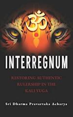 Interregnum: Restoring Authentic Rulership in the Kali Yuga 