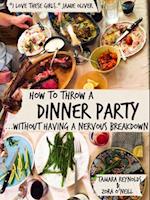 How to Throw a Dinner Party Without Having a Nervous Breakdown