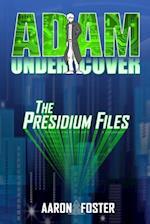 Adam Undercover, the Presidium Files