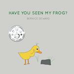 HAVE YOU SEEN MY FROG?