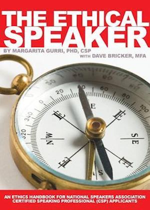 The Ethical Speaker: An Ethics Handbook For National Speakers Association Certified Speaking Professional (CSP) Applicants