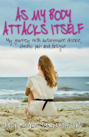 As my body attacks itself : My journey with autoimmune disease, chronic pain & fatigue