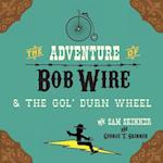 The Adventure of Bob Wire & the Gol' Durn Wheel