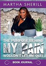 The Purpose Behind My Pain Wouldn't Let Me Quit Book Journal 