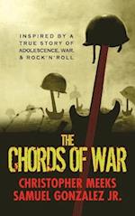 The Chords of War: A Novel Inspired by a True Story of Adolescence, War, and Rock 'n' Roll 