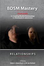 BDSM Mastery-Relationships:: a guide for creating mindful relationships for Dominants and submissives 