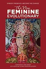The New Feminine Evolutionary: Embody Presence-Become the Change 