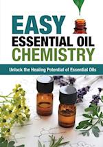 Easy Essential Oil Chemistry: Unlock the Healing Potential of Essential Oils 