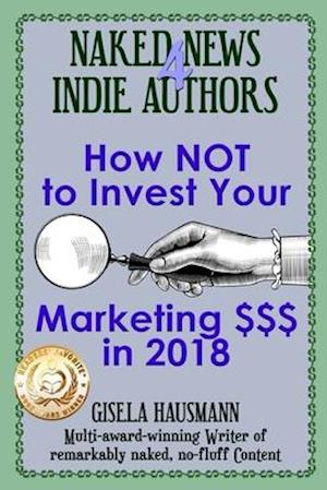 Naked News for Indie Authors How Not to Invest Your Marketing $$$