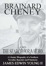 Brainard Cheney and The Search for a Hero: A Literary Biography of a Southern Novelist, Reporter and Polemicist 