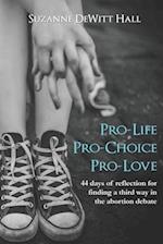 Pro-Life, Pro-Choice, Pro-Love