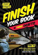 Finish Your Book in Three Drafts : How to Write a Book, Revise a Book, and Complete a Book While You Still Love It