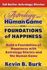 Astrology and the Human Game Book 1: Foundations of Happiness 