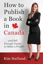 How to Publish a Book in Canada ... and Sell Enough Copies to Make a Profit!