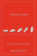If Darwin Prayed: Prayers for Evolutionary Mystics 