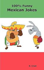 100% Funny Mexican Jokes: The Best, Funniest, Dirty, Short and Long Mexican Jokes Book 